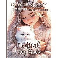 You're so sweet - I just went into diabetic shock. Cute medical log book: Blood pressure, Blood Sugar & Water Log: 160 pages for 6 months