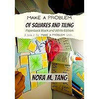 Make a Problem of Squares and Tiling: A Math Craft Book, Paperback Black and White Edition Make a Problem of Squares and Tiling: A Math Craft Book, Paperback Black and White Edition Paperback Hardcover