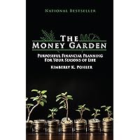 The Money Garden: Purposeful Financial Planning for Your Seasons of Life The Money Garden: Purposeful Financial Planning for Your Seasons of Life Kindle Paperback