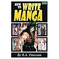 How to Write Manga: Your Complete Guide to the Secrets of Japanese Comic Book Storytelling How to Write Manga: Your Complete Guide to the Secrets of Japanese Comic Book Storytelling Paperback Kindle