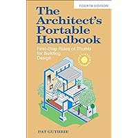The Architect's Portable Handbook: First-Step Rules of Thumb for Building Design 4/e (McGraw-Hill Portable Handbook) The Architect's Portable Handbook: First-Step Rules of Thumb for Building Design 4/e (McGraw-Hill Portable Handbook) Paperback Kindle