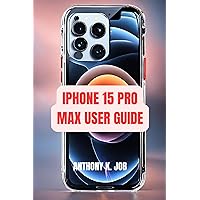 IPHONE 15 PRO MAX USER GUIDE: Explore Advanced Camera Features, Unlock Hidden Functionalities, And Elevate Your Photography Game. IPHONE 15 PRO MAX USER GUIDE: Explore Advanced Camera Features, Unlock Hidden Functionalities, And Elevate Your Photography Game. Kindle Hardcover Paperback