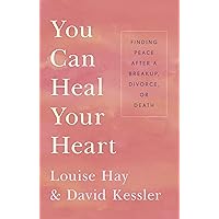 You Can Heal Your Heart: Finding Peace After a Breakup, Divorce, or Death You Can Heal Your Heart: Finding Peace After a Breakup, Divorce, or Death Paperback Audible Audiobook Kindle Hardcover Audio CD