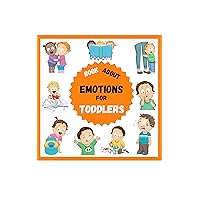 Book about Emotions For Toddlers: All about Children first feelings for Boys Girls & Parents who want to learn how to regulate and identify kids preschool big emotions. Interesting exercises included Book about Emotions For Toddlers: All about Children first feelings for Boys Girls & Parents who want to learn how to regulate and identify kids preschool big emotions. Interesting exercises included Kindle Paperback