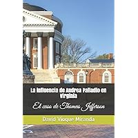 La influencia de Andrea Palladio en Virginia: El caso de Thomas Jefferson (Spanish Edition) La influencia de Andrea Palladio en Virginia: El caso de Thomas Jefferson (Spanish Edition) Kindle Paperback