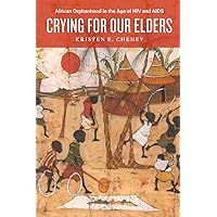 Crying for Our Elders: African Orphanhood in the Age of HIV and AIDS Crying for Our Elders: African Orphanhood in the Age of HIV and AIDS Paperback Kindle Hardcover