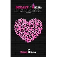 BREAST CANCER : A Book That Will Give You A Better Understanding Of What Breast Cancer Is, Its Symptoms, Treatment, Choice of Diet ,Tips On Coping With It And More!. (Striving With Cancer) BREAST CANCER : A Book That Will Give You A Better Understanding Of What Breast Cancer Is, Its Symptoms, Treatment, Choice of Diet ,Tips On Coping With It And More!. (Striving With Cancer) Kindle Hardcover Paperback