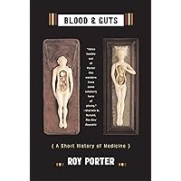 Blood and Guts: A Short History of Medicine Blood and Guts: A Short History of Medicine Kindle Paperback Hardcover Digital