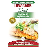 Low Carb Diet: The Ultimate Beginner's Guide To Low Carb Diet To Burn Fat + 45 Proven Low Carb Weight Loss Recipes (Low Carb Diet Book, Recipes, Low Carb, Burn Fat)