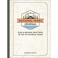 The National Parks Journal: Plan & Record Your Trips to the US National Parks The National Parks Journal: Plan & Record Your Trips to the US National Parks Hardcover