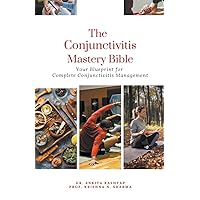 The Conjunctivitis Mastery Bible: Your Blueprint for Complete Conjunctivitis Management