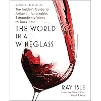 The World in a Wineglass: The Insider's Guide to Artisanal, Sustainable, Extraordinary Wines to Drink Now The World in a Wineglass: The Insider's Guide to Artisanal, Sustainable, Extraordinary Wines to Drink Now Hardcover Audible Audiobook Kindle Audio CD