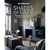 Shades of Grey: Decorating with the most elegant of neutrals Shades of Grey: Decorating with the most elegant of neutrals Hardcover Kindle