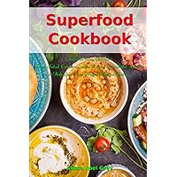 Superfood Cookbook: Fast and Easy Chickpea Soup, Salad, Casserole, Slow Cooker and Skillet Recipes to Help You Lose Weight Without Dieting: Healthy Cooking for Weight Loss (Healthy Eating Made Easy)