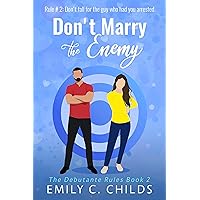 Don't Marry the Enemy: A sweet small town, enemies to lovers romance (The Debutante Rules Book 2) Don't Marry the Enemy: A sweet small town, enemies to lovers romance (The Debutante Rules Book 2) Kindle Paperback