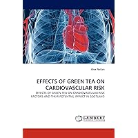 EFFECTS OF GREEN TEA ON CARDIOVASCULAR RISK: EFFECTS OF GREEN TEA ON CARDIOVASCULAR RISK FACTORS AND THEIR POTENTAIL IMPACT IN SCOTLAND EFFECTS OF GREEN TEA ON CARDIOVASCULAR RISK: EFFECTS OF GREEN TEA ON CARDIOVASCULAR RISK FACTORS AND THEIR POTENTAIL IMPACT IN SCOTLAND Paperback