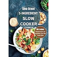 5-INGREDIENT SLOW COOKER COOKBOOK: Flavorful Feasts, Few Ingredients: Your Slow Cooker Guide
