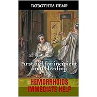 Hemorrhoids immediate help: First aid for incipient anal bleeding Hemorrhoids immediate help: First aid for incipient anal bleeding Kindle Paperback