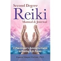 Second Degree Reiki Manual & Jounal: A Practitioner's Innovative Guide to Healing Life Events