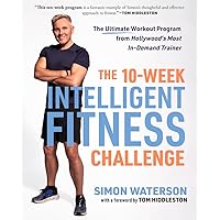 The 10-Week Intelligent Fitness Challenge: The Ultimate Workout Program from Hollywood's Most In-Demand Trainer The 10-Week Intelligent Fitness Challenge: The Ultimate Workout Program from Hollywood's Most In-Demand Trainer Paperback Kindle