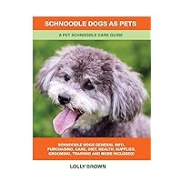 Schnoodle Dogs as Pets: A Pet Schnoodle Care Guide