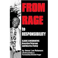From Rage to Responsibility: Black Conservative Jesse Lee Peterson and America Today From Rage to Responsibility: Black Conservative Jesse Lee Peterson and America Today Paperback Kindle Hardcover
