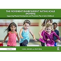 The Movement Environment Rating Scale (MOVERS): Supporting Physical Development and Movement Play in Early Childhood The Movement Environment Rating Scale (MOVERS): Supporting Physical Development and Movement Play in Early Childhood Kindle Hardcover Paperback
