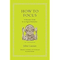 How to Focus: A Monastic Guide for an Age of Distraction (Ancient Wisdom for Modern Readers) How to Focus: A Monastic Guide for an Age of Distraction (Ancient Wisdom for Modern Readers) Hardcover Kindle Audible Audiobook Audio CD