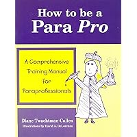 How To Be A Para Pro : A Comprehensive Training Manual For Paraprofessionals How To Be A Para Pro : A Comprehensive Training Manual For Paraprofessionals Paperback Spiral-bound