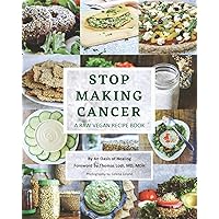 Stop Making Cancer: A Raw Vegan Recipe Book Stop Making Cancer: A Raw Vegan Recipe Book Paperback Kindle Hardcover