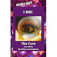 Wake Up!!: I AM: The Cure