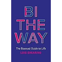 Bi the Way: The Bisexual Guide to Life Bi the Way: The Bisexual Guide to Life Kindle Paperback