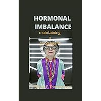 HORMONAL IMBALANCE: Maintaing A good health HORMONAL IMBALANCE: Maintaing A good health Kindle Paperback