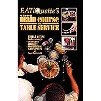 EATiQuette's the Main Course on Table Service: Skills & Tips for Becoming a Confident Efficient Professional Server EATiQuette's the Main Course on Table Service: Skills & Tips for Becoming a Confident Efficient Professional Server Paperback