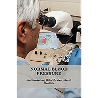 Normal Blood Pressure: Understanding What Is Considered Healthy