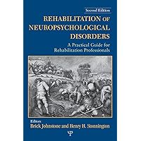 Rehabilitation of Neuropsychological Disorders, Second Edition: A Practical Guide for Rehabilitation Professionals Rehabilitation of Neuropsychological Disorders, Second Edition: A Practical Guide for Rehabilitation Professionals Paperback Kindle Hardcover