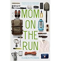 Mom on the Run: Prepping for Life’s Emergencies When You're Away from Home (Are You Prepared, Mama?)