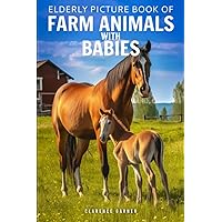 Elderly Picture Book of Farm Animals with Babies: 40 Beautiful Pictures for Seniors with Alzheimer's and Dementia Patients, Calming Depictions with ... Critters (Dementia patients picture book)