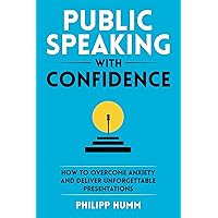 Public Speaking with Confidence: How to Overcome Anxiety and Deliver Unforgettable Presentations (Storytelling for Business Book 2) Public Speaking with Confidence: How to Overcome Anxiety and Deliver Unforgettable Presentations (Storytelling for Business Book 2) Kindle Paperback