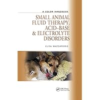 Small Animal Fluid Therapy, Acid-base and Electrolyte Disorders: A Color Handbook (Veterinary Color Handbook Series) Small Animal Fluid Therapy, Acid-base and Electrolyte Disorders: A Color Handbook (Veterinary Color Handbook Series) Kindle Hardcover