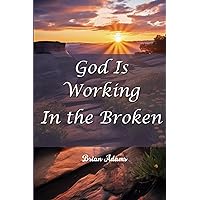 God is Working in the Broken: Bible Study God is Working in the Broken: Bible Study Kindle Paperback