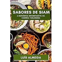 Sabores de Siam: Descubra a Profundidade dos Sabores que Encantam a Terra dos Sorrisos (Portuguese Edition)