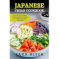 Japanese Vegan Cookbook: 100+ Delicious Plant-based Recipes Inspired by Japan's Culinary Tradition Japanese Vegan Cookbook: 100+ Delicious Plant-based Recipes Inspired by Japan's Culinary Tradition Kindle Paperback