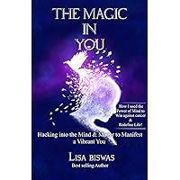 The Magic in YOU: Hacking into the Mind and Matter to Manifest a Vibrant You The Magic in YOU: Hacking into the Mind and Matter to Manifest a Vibrant You Kindle Paperback