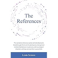 The References: The complete reference section of Linda Scotson's breakthrough thesis on the previously unrecognized relationship between respiratory and neurological disorders and how to treat them The References: The complete reference section of Linda Scotson's breakthrough thesis on the previously unrecognized relationship between respiratory and neurological disorders and how to treat them Kindle Paperback