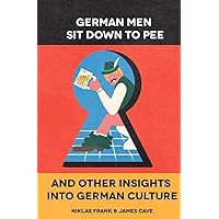 German Men Sit Down to Pee and Other Insights into German Culture German Men Sit Down to Pee and Other Insights into German Culture Paperback Kindle