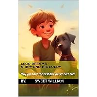Lego Dreams - A boy and his puppy: May you have the best day you've ever had! Lego Dreams - A boy and his puppy: May you have the best day you've ever had! Kindle Paperback