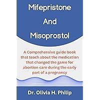Mifepristone And Misoprostol : A comprehensive guide book that teach about the medication that changed the game for abortion care during the early part of a pregnancy Mifepristone And Misoprostol : A comprehensive guide book that teach about the medication that changed the game for abortion care during the early part of a pregnancy Kindle Paperback