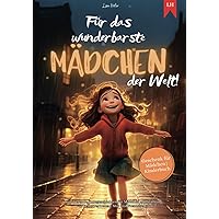 Für das wunderbarste Mädchen der Welt!: Inspirierende Kurzgeschichten für Mädchen zur Stärkung von Selbstvertrauen, Mut und Freundschaft | Geschenk für Mädchen | Kinderbuch (German Edition)
