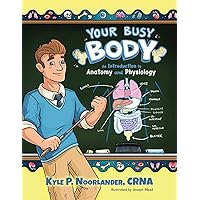 Your Busy Body: An Introduction to Anatomy and Physiology Your Busy Body: An Introduction to Anatomy and Physiology Paperback Hardcover